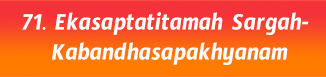 71.Ekasaptatitamah Sargah- Kabandhasapakhyanam